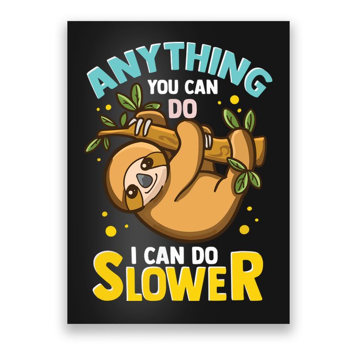 Anything You Can Do I Can Do Slower Lazy Sloth Poster