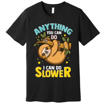 Anything You Can Do I Can Do Slower Lazy Sloth Premium T-Shirt
