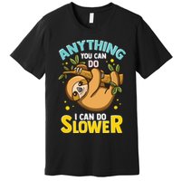 Anything You Can Do I Can Do Slower Lazy Sloth Premium T-Shirt