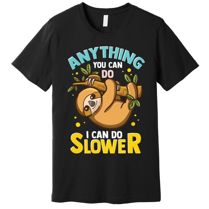 Anything You Can Do I Can Do Slower Lazy Sloth Premium T-Shirt