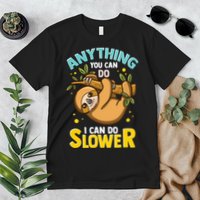 Anything You Can Do I Can Do Slower Lazy Sloth Premium T-Shirt