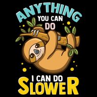 Anything You Can Do I Can Do Slower Lazy Sloth Premium T-Shirt