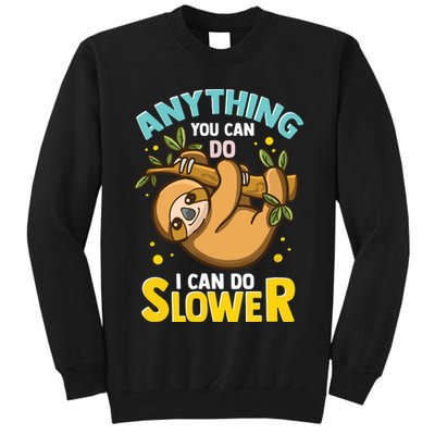 Anything You Can Do I Can Do Slower Lazy Sloth Tall Sweatshirt