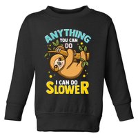 Anything You Can Do I Can Do Slower Lazy Sloth Toddler Sweatshirt