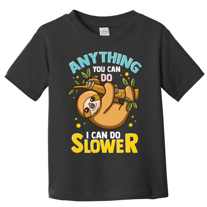 Anything You Can Do I Can Do Slower Lazy Sloth Toddler T-Shirt