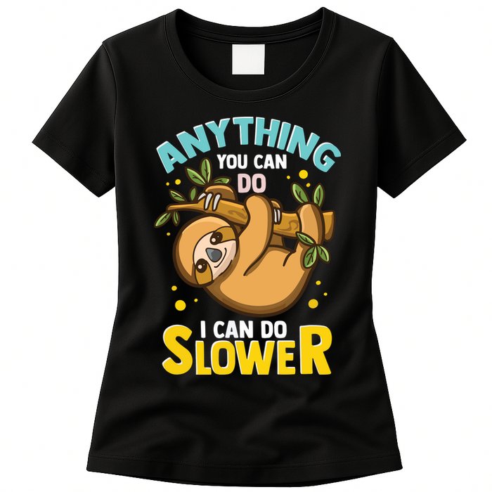 Anything You Can Do I Can Do Slower Lazy Sloth Womens T-Shirt
