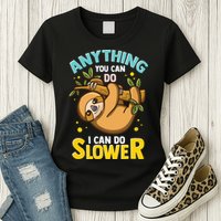 Anything You Can Do I Can Do Slower Lazy Sloth Womens T-Shirt