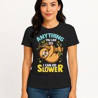 Anything You Can Do I Can Do Slower Lazy Sloth Womens T-Shirt