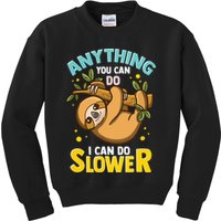 Anything You Can Do I Can Do Slower Lazy Sloth Kids Sweatshirt