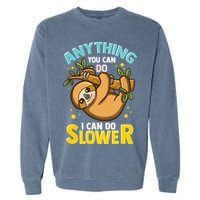 Anything You Can Do I Can Do Slower Lazy Sloth Garment-Dyed Sweatshirt