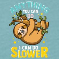 Anything You Can Do I Can Do Slower Lazy Sloth Sueded Cloud Jersey T-Shirt