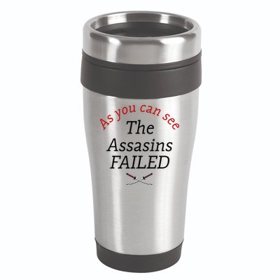 As You Can See The Assassins Failed 16oz Travel Tumbler