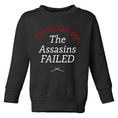 As You Can See The Assassins Failed Toddler Sweatshirt