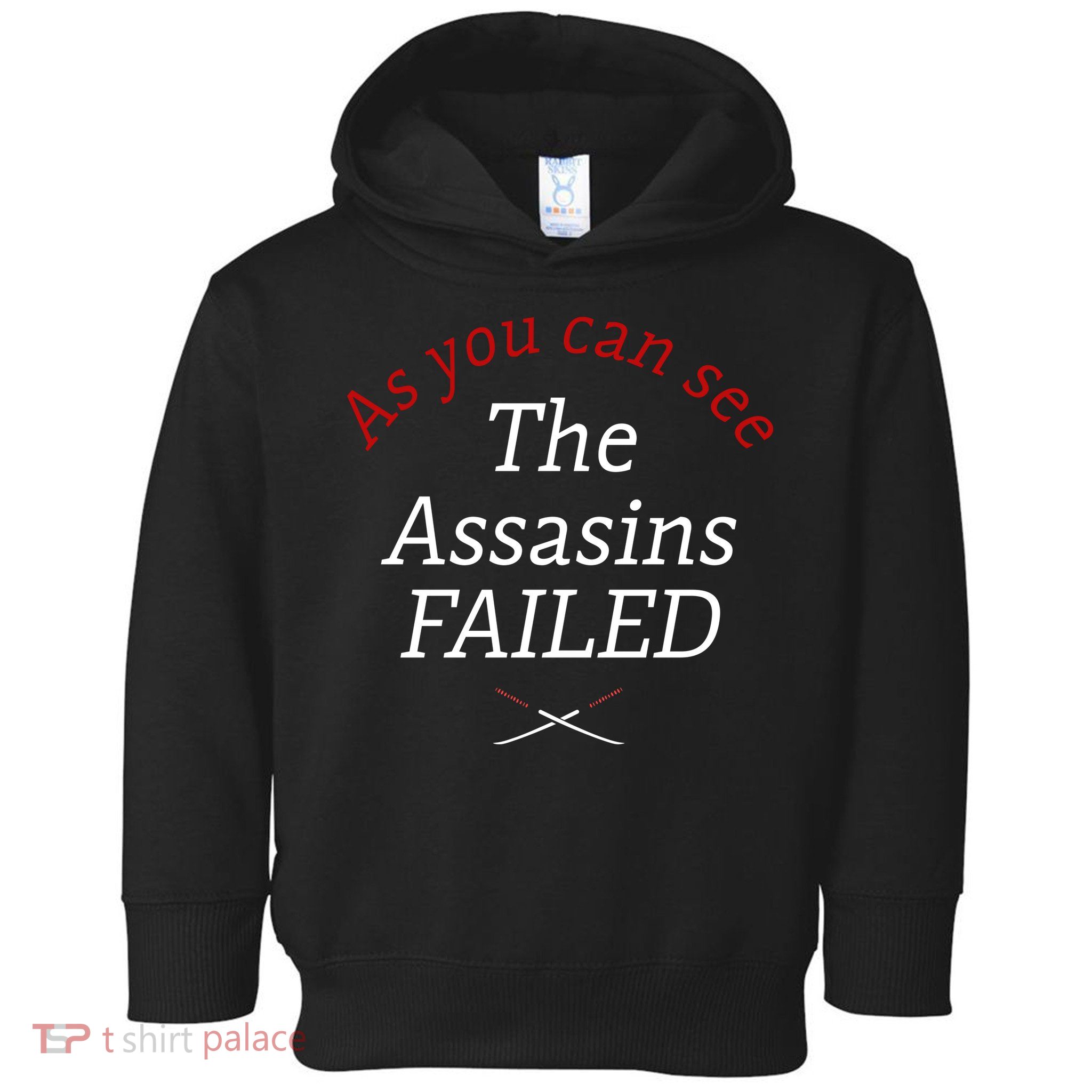As You Can See The Assassins Failed Toddler Hoodie
