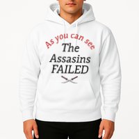 As You Can See The Assassins Failed Hoodie