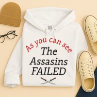 As You Can See The Assassins Failed Hoodie