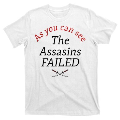 As You Can See The Assassins Failed T-Shirt