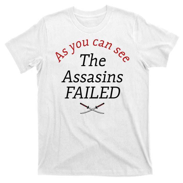 As You Can See The Assassins Failed T-Shirt