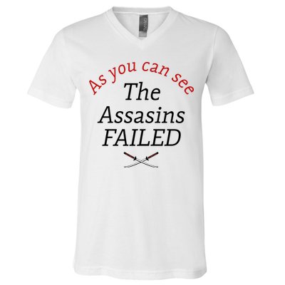 As You Can See The Assassins Failed V-Neck T-Shirt