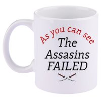 As You Can See The Assassins Failed 11oz C Handle Ceramic Mug