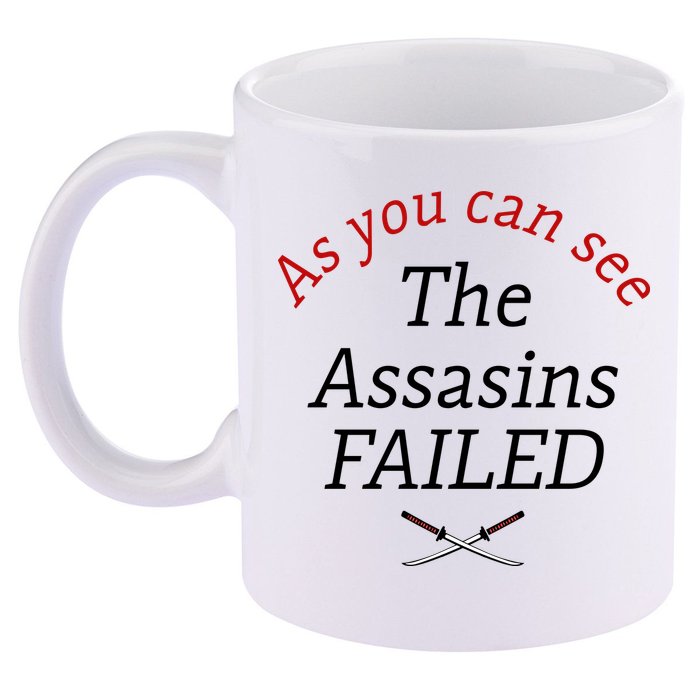 As You Can See The Assassins Failed 11oz C Handle Ceramic Mug