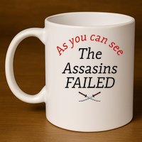 As You Can See The Assassins Failed 11oz C Handle Ceramic Mug