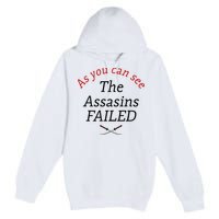As You Can See The Assassins Failed Premium Pullover Hoodie