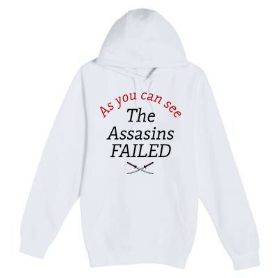 As You Can See The Assassins Failed Premium Pullover Hoodie