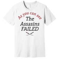 As You Can See The Assassins Failed Premium T-Shirt