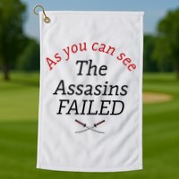 As You Can See The Assassins Failed Golf Towel