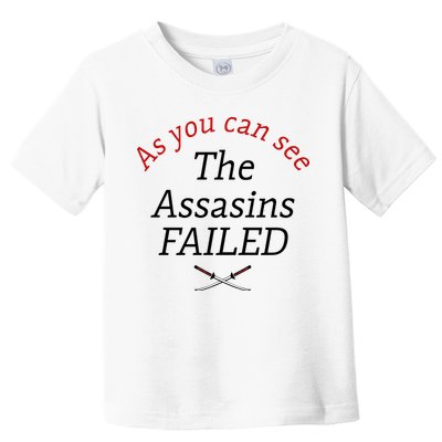As You Can See The Assassins Failed Toddler T-Shirt