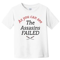 As You Can See The Assassins Failed Toddler T-Shirt