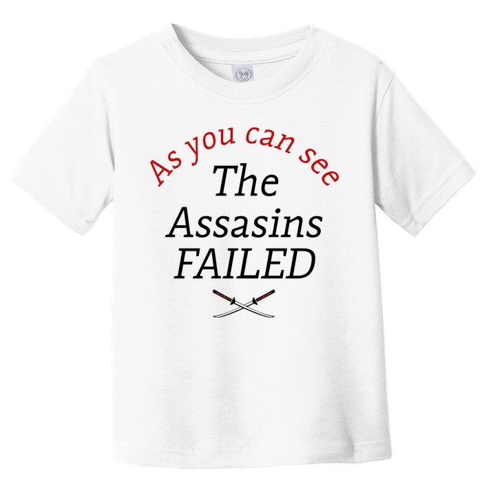As You Can See The Assassins Failed Toddler T-Shirt