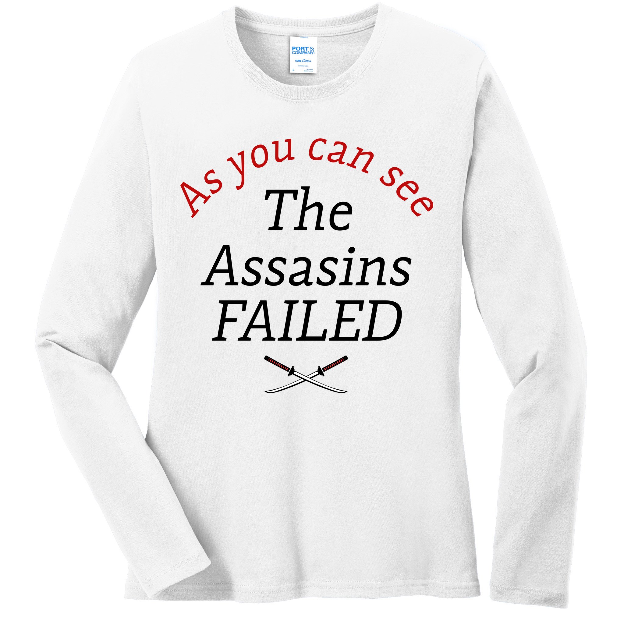 As You Can See The Assassins Failed Ladies Long Sleeve Shirt