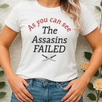 As You Can See The Assassins Failed Womens T-Shirt