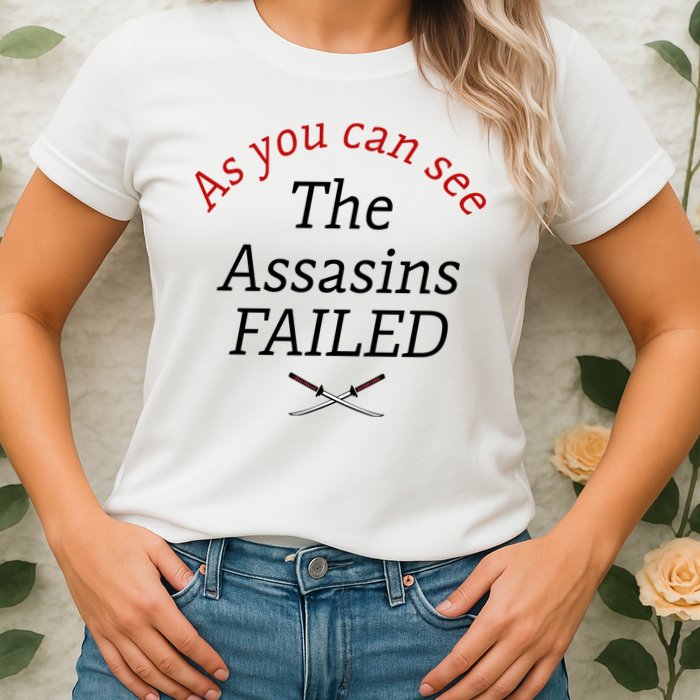 As You Can See The Assassins Failed Womens T-Shirt