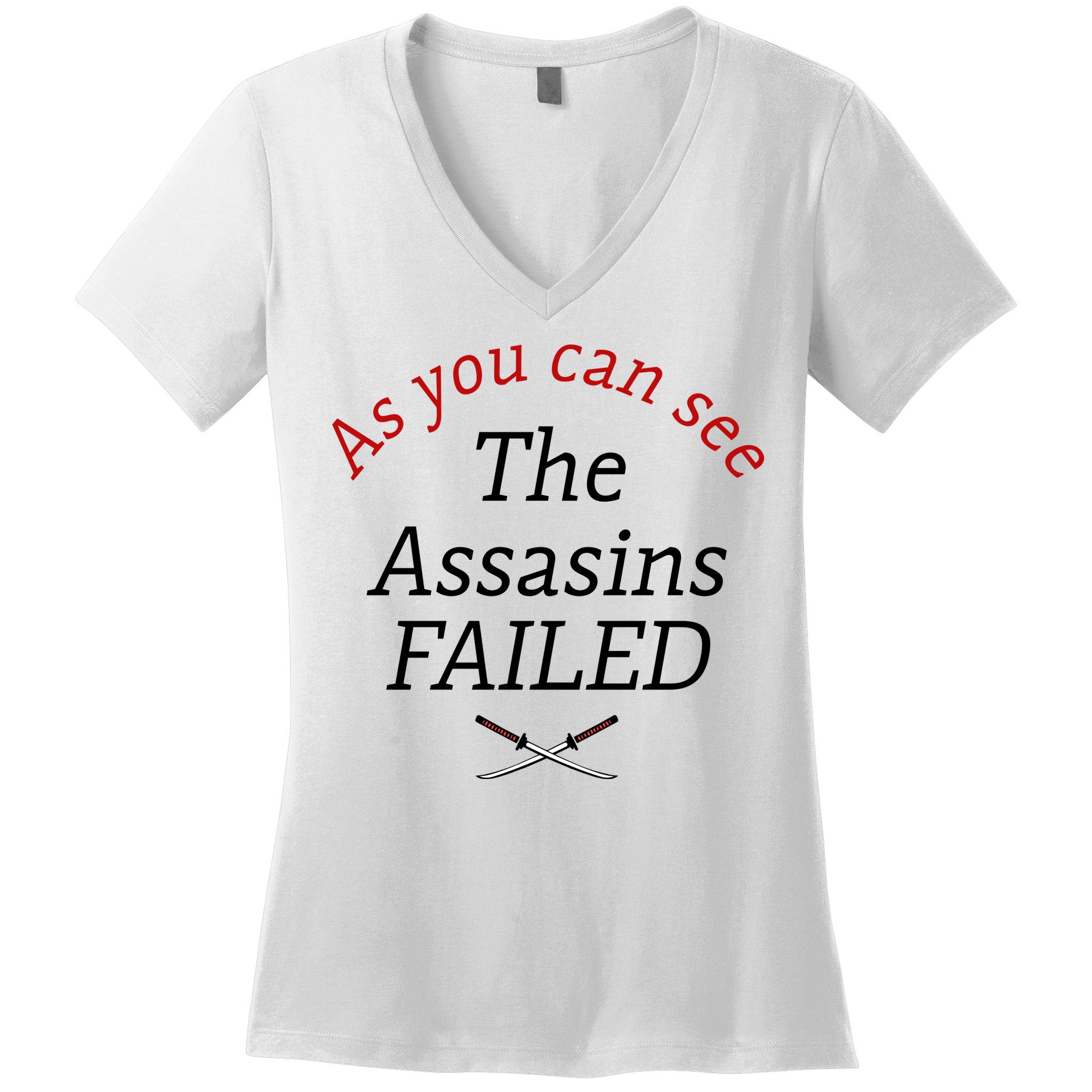 As You Can See The Assassins Failed Women's V-Neck T-Shirt