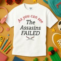 As You Can See The Assassins Failed Kids T-Shirt