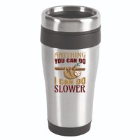 Anything You Can Do I Can Do Slower 16oz Travel Tumbler