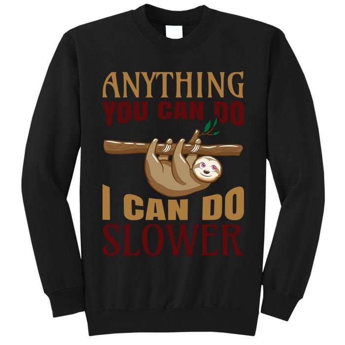 Anything You Can Do I Can Do Slower Tall Sweatshirt