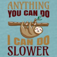 Anything You Can Do I Can Do Slower Sueded Cloud Jersey T-Shirt