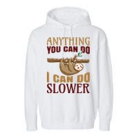 Anything You Can Do I Can Do Slower Garment-Dyed Fleece Hoodie