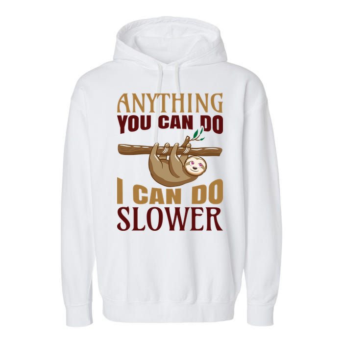 Anything You Can Do I Can Do Slower Garment-Dyed Fleece Hoodie