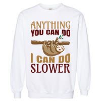 Anything You Can Do I Can Do Slower Garment-Dyed Sweatshirt