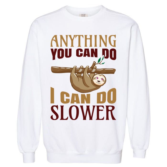 Anything You Can Do I Can Do Slower Garment-Dyed Sweatshirt