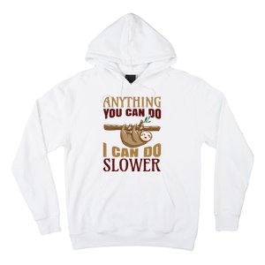 Anything You Can Do I Can Do Slower Hoodie