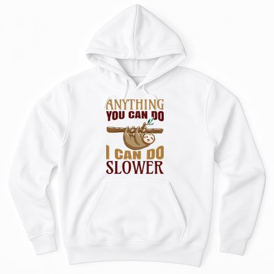 Anything You Can Do I Can Do Slower Hoodie