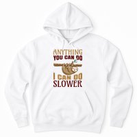 Anything You Can Do I Can Do Slower Hoodie