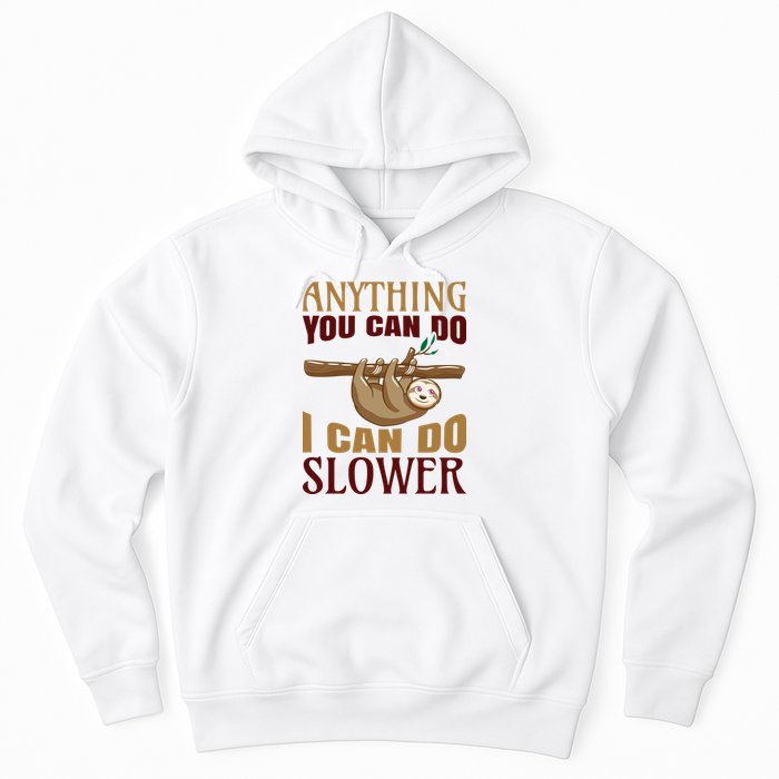 Anything You Can Do I Can Do Slower Hoodie