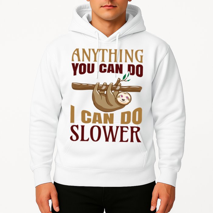 Anything You Can Do I Can Do Slower Hoodie